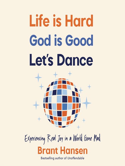 Title details for Life Is Hard. God Is Good. Let's Dance. by Brant Hansen - Available